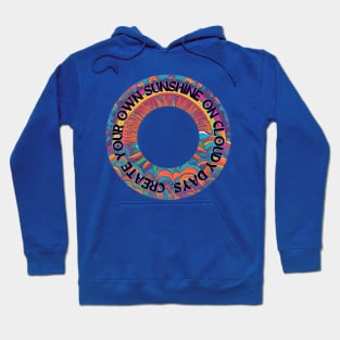 Create Your Own Sunshine on Cloudy Days Hoodie